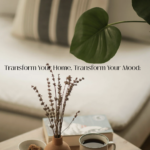 Transform Your Home, Transform Your Mood: The Secret to Designing Spaces That Feel Like You